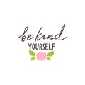 Be kind yourself positive lettering phrase. Self care, self acceptance, love yourself concept.