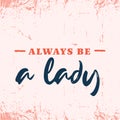 Always be a Lady fashion sketch, gorgeous quote, pink typography, compliment card