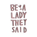 Be a lady lettering vector feminism quote