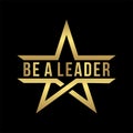 Be a leader lettering design with abstract gold star logo icon in black