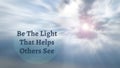 Be the light that helps others see quote with radial zoom effect of shining cloud. Inspirational concept. Royalty Free Stock Photo