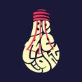 Be the light. Typography word picture as bulb image. Hand lettered typography illustration, wrap text inside a shape, silhouette w