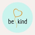 Be love kind - unique vector hand drawn inspirational funny and positive quote for World Kindness Day and relationship