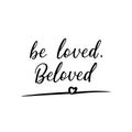 Be loved, beloved. Vector illustration. Lettering. Ink illustration