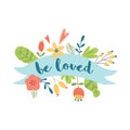 Be loved text Congratulation banner with ribbon flowers Valentines day card Love quote Floral