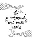 Be a mermaid and make waves. Inspirational quote about summer. M