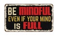 Be mindful even if your mind is full vintage rusty metal sign