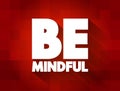 Be Mindful text quote, concept background Royalty Free Stock Photo