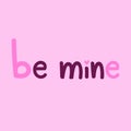 Be mine hand drawn quote for postcard for Valentines Day