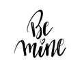 Be mine hand lettering, black ink calligraphy isolated on white background. Valentine s Day vector design