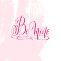 Be mine - hand lettering poster on pink brush stroke pattern