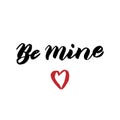 Be mine handwritten phrase. Greeting Valentine`s day typography lettering. Romantic quote, love celebration font words. Postcard,