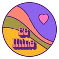 Be mine sign on round sticker for Valentines day. Hippie element with romantic text. Boho design with heart.