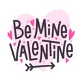 Be mine Valentine. Happy Valentines day romantic quote. 14 February poster template. Vector calligraphic inscription.