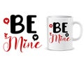 Be mine, Valentine\'s Day quote typography for t shirt and mug design vector illustration