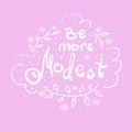 Be more modest - handwritten motivational quote.