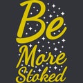 Be More Stoked Motivation Typography Quote Design Royalty Free Stock Photo