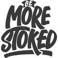 Be More Stoked Motivational Typography Quote Design Royalty Free Stock Photo