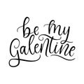 Be my Galentine inspirational love and friendship quote. Handmade Lettering design Royalty Free Stock Photo