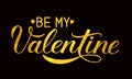 Be My Valentine gold writing on black background. Easy to edit vector template for Valentines day greeting card, wedding