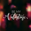 Be my Valentine. Greeting card for valentine`s day. Love confession, modern calligraphy