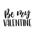 Be my Valentine lettering card. Hand drawn inspirational quote