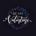 Be my valentine. Typography with floral wreath on dark blue background. Valentines day card vector design Royalty Free Stock Photo