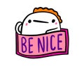 Be nice hand drawn vector illustration in cartoon doodle style man expressive label lettering