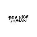 Be nice human calligraphy shirt quote lettering Royalty Free Stock Photo