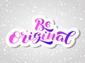 Be original brush lettering. Vector stock illustration for poster