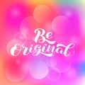 Be original brush lettering. Vector stock illustration for poster