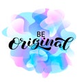 Be original brush lettering. Vector stock illustration for poster