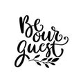 Be our guest. Hand drawn lettering isolated on white background. Royalty Free Stock Photo