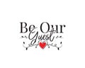 Be our guest, vector. Wording design, lettering. Wall art work, wall decals, home decor, poster design