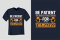 Be Patient the Results will speak for Themselves Gym T Shirt