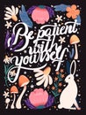 Be patient with yourself hand lettering card with flowers. Typography and floral decoration, mushrooms and a rabbit on dark Royalty Free Stock Photo