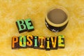Be positive attitude always happy enjoy life plan ahead