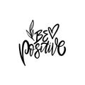 Be positive black color modern lettering phrase.