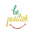 Be positive. Inspirational quote about happy.