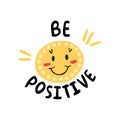 Be positive quote. Cute smiley face. Royalty Free Stock Photo