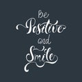 Be positive and smile. Inspirational quote about happy.