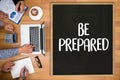 BE PREPARED concept , PREPARATION IS THE KEY plan, prepare, per
