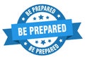 be prepared round ribbon isolated label. be prepared sign.