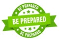 be prepared round ribbon isolated label. be prepared sign.