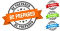 be prepared stamp. round band sign set. label Royalty Free Stock Photo