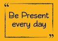 Be present every day. Motivational business phrase. Vector illustration Royalty Free Stock Photo