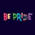 Be Pride slogan to express support for LGBTQIA communities. Pride Month celebration logo with rainbow-like letter D