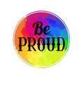 Be Proud lettering written in vintage patterned style on rainbow watercolor circle. Be proud of yourself. Motivational quote