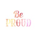 Be proud. Watercolor lettering written in vintage patterned style. Be proud of yourself. Motivational quote with watercolor
