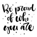 Be proud of who you are. Gay Pride isolated simple black calligraphy phrase with dots decor. Royalty Free Stock Photo